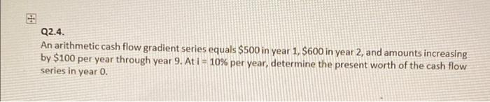 Solved Q2 4 An Arithmetic Cash Flow Gradient Series Equals Chegg