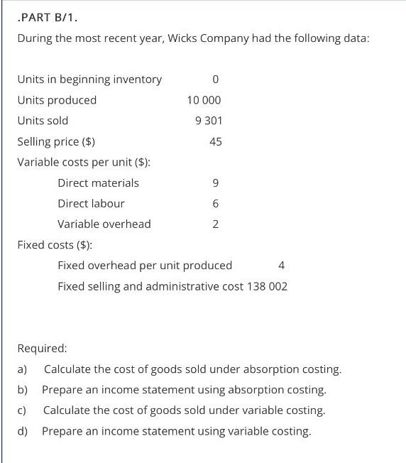 .PART B/1.
During the most recent year, Wicks Company had the following data:
Required:
a) Calculate the cost of goods sold u