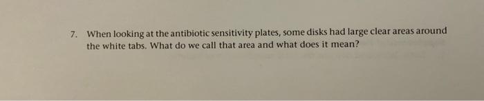Solved 7. When looking at the antibiotic sensitivity plates, | Chegg.com