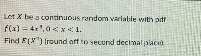 Solved Let X be a continuous random variable with pdf f(x) = | Chegg.com