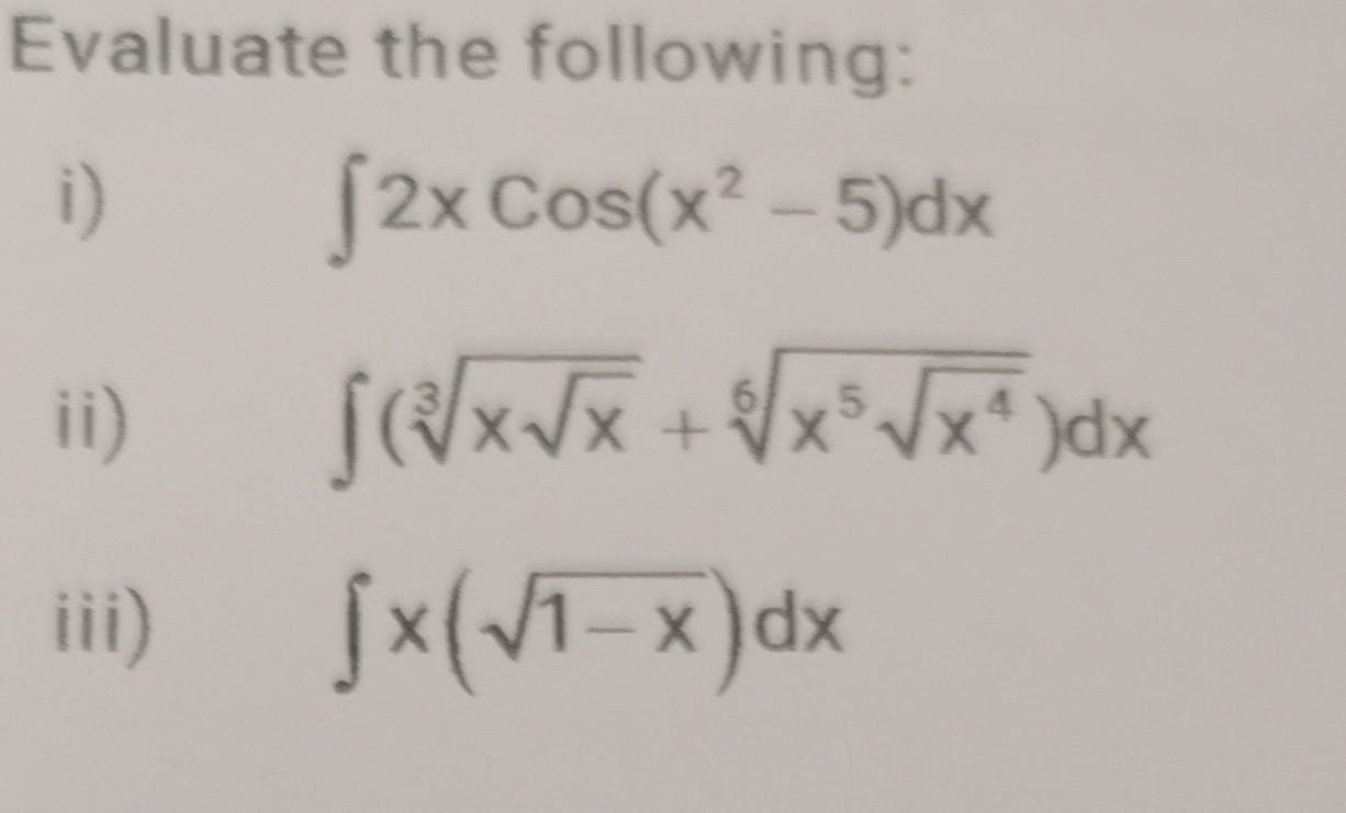 Solved Evaluate the following: i) ∫2xCos(x2−5)dx ii) | Chegg.com