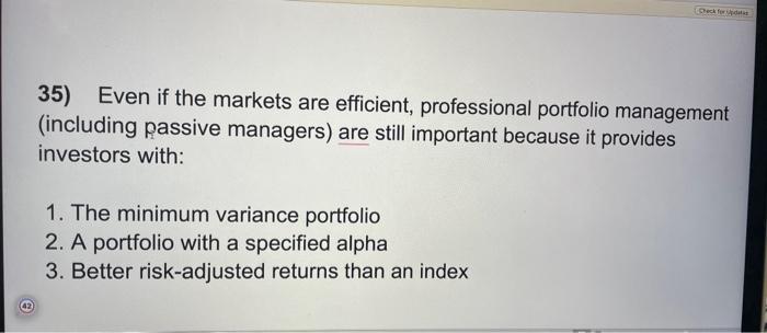 Solved 35) Even If The Markets Are Efficient, Professional | Chegg.com