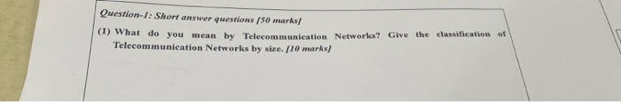 Question-1: Short answer questions (50 marks] (b) What do you mean by Telecommunication Networks? Give the classification of