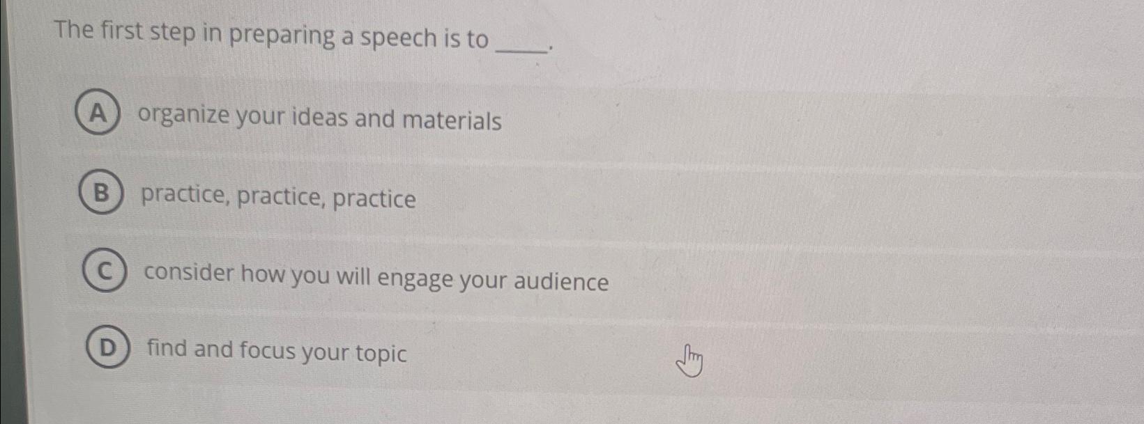 first step in preparing a speech is to