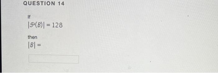 Solved QUESTION 14 If 19(B)] = 128 Then B = = | Chegg.com