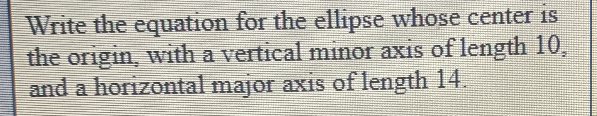 Solved Write the equation for the ellipse whose center is | Chegg.com
