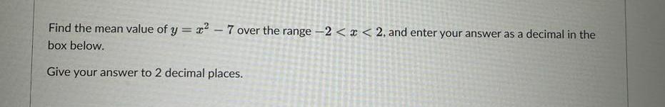 Solved Find the mean value of y=x2−7 over the range −2 | Chegg.com