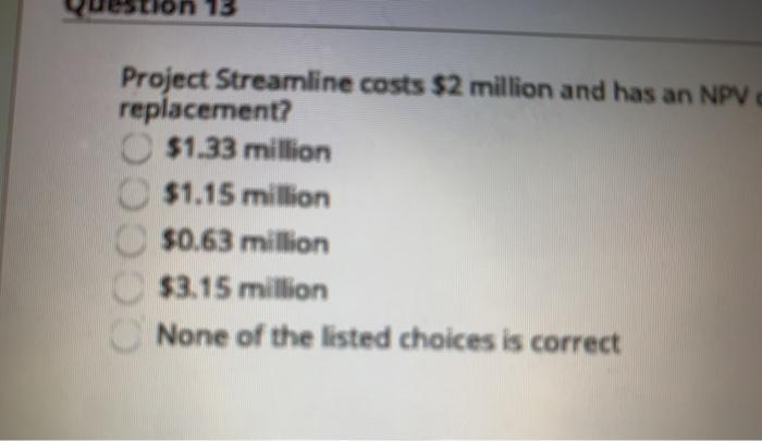 Solved Project Streamline costs $2 million and has an NPV of | Chegg.com