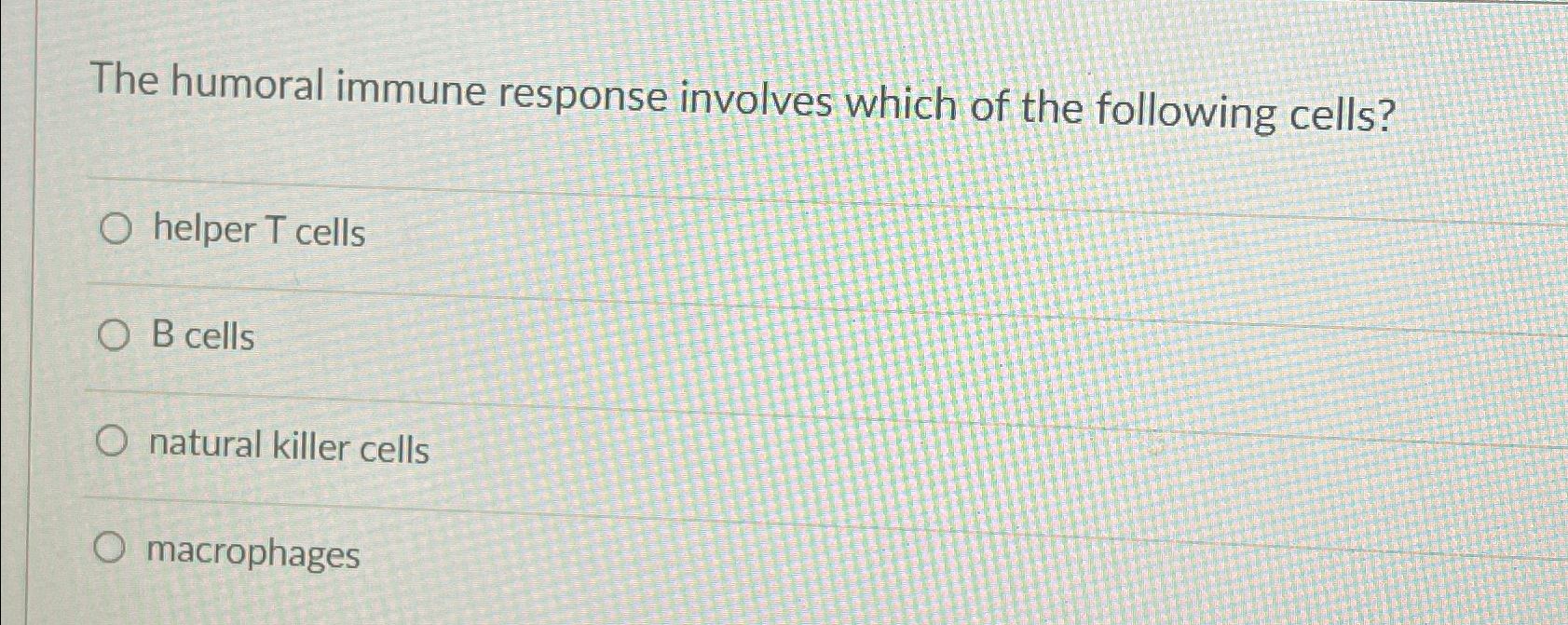 Solved The humoral immune response involves which of the | Chegg.com