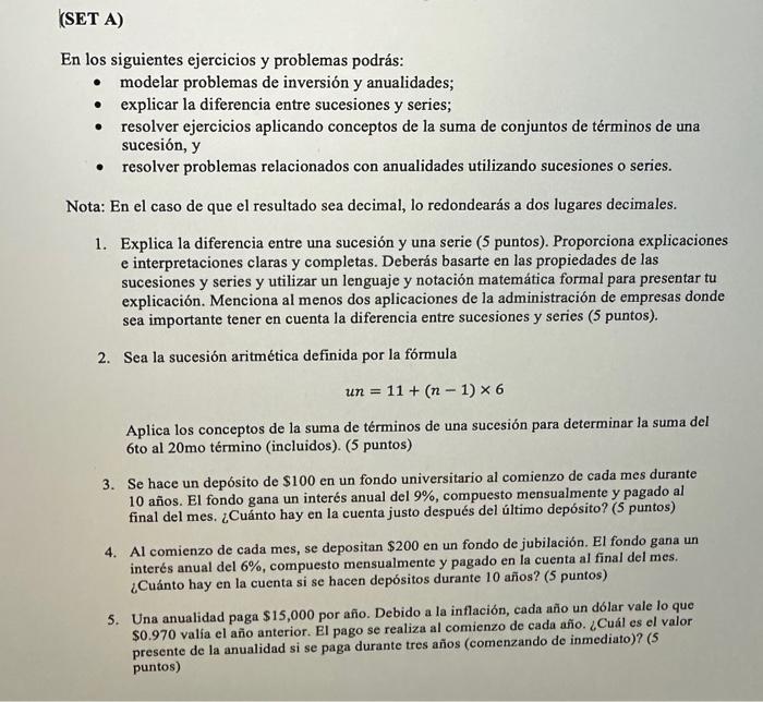 (SET A) En los siguientes ejercicios y problemas podrás: - modelar problemas de inversión y anualidades; - explicar la difere