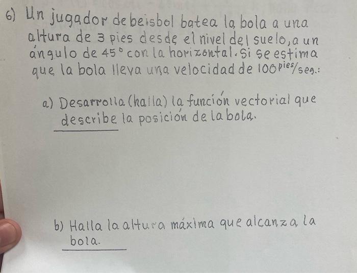 6) Un jugador de beisbol batea la bola a una altura de 3 pies des de el nivel del suelo, a un ángulo de \( 45^{\circ} \) con