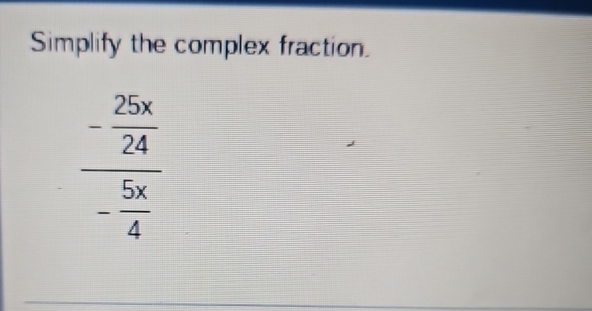 Solved Simplify The Complex Fraction 25x24 5x4 Chegg