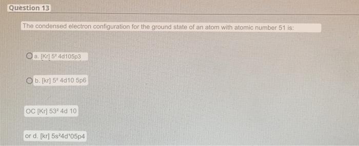 Solved Question 13 The condensed electron configuration for | Chegg.com
