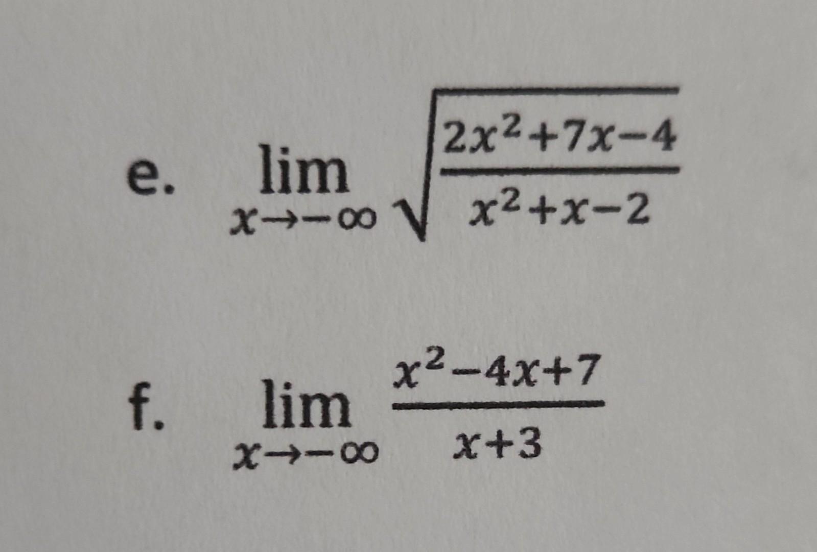 Solved E Limx→−∞x2 X−22x2 7x−4 F Limx→−∞x 3x2−4x 7