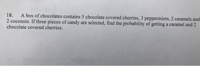 Solved 18. A Box Of Chocolates Contains 5 Chocolate Covered | Chegg.com