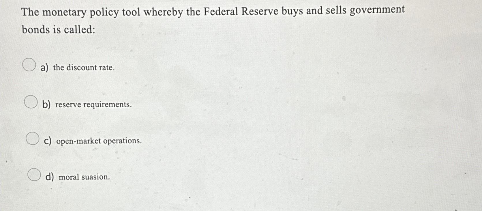 Solved The monetary policy tool whereby the Federal Reserve | Chegg.com