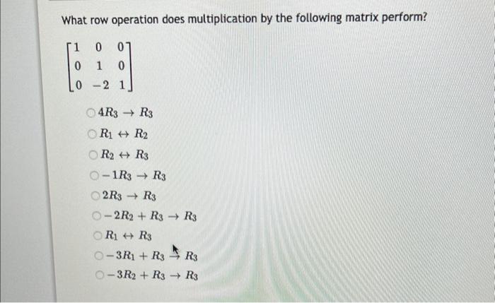 Solved What row operation does multiplication by the | Chegg.com