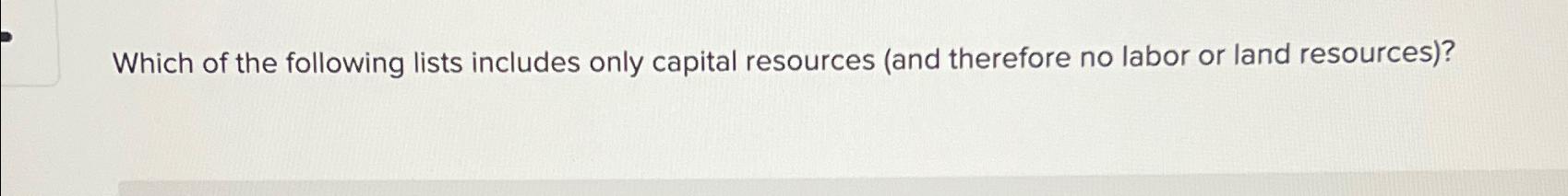 Solved Which of the following lists includes only capital | Chegg.com
