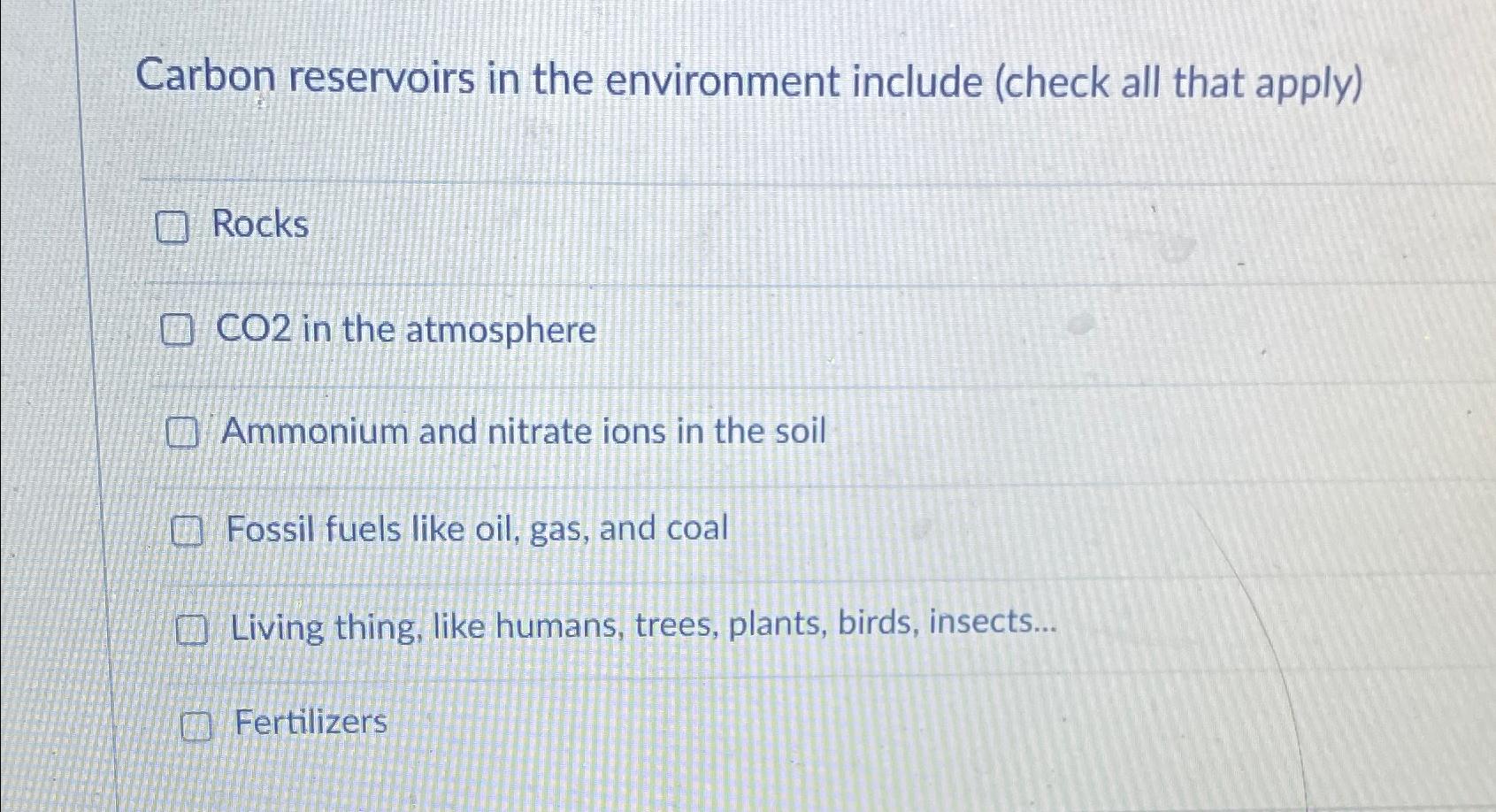 Solved Carbon reservoirs in the environment include (check