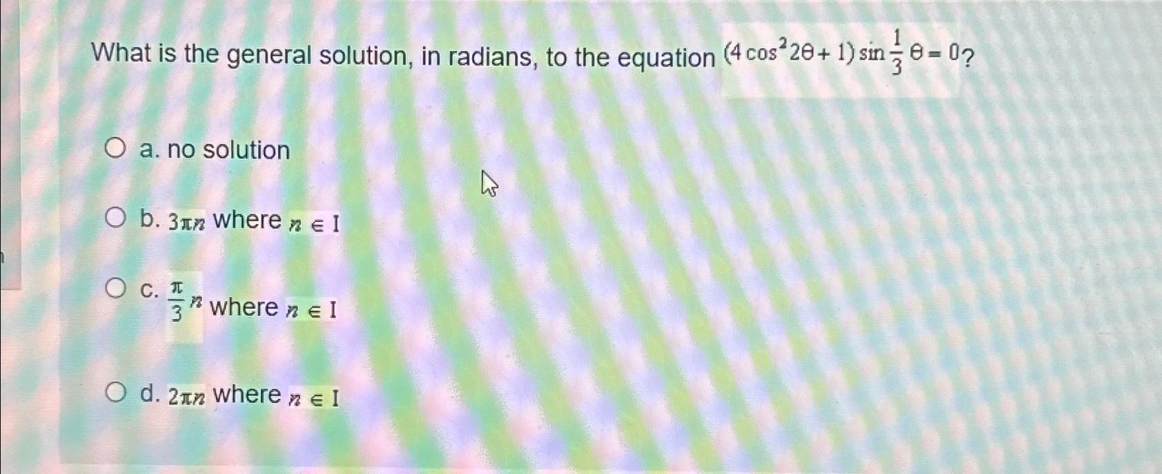 Solved What is the general solution, in radians, to the | Chegg.com