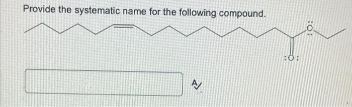 Solved Provide The Systematic Name For The Following | Chegg.com