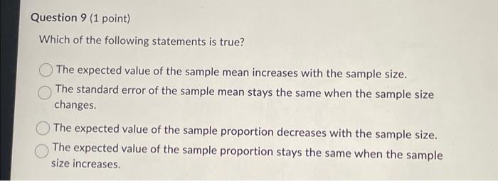 Which of the following statements is true?
The expected value of the sample mean increases with the sample size.
The standard
