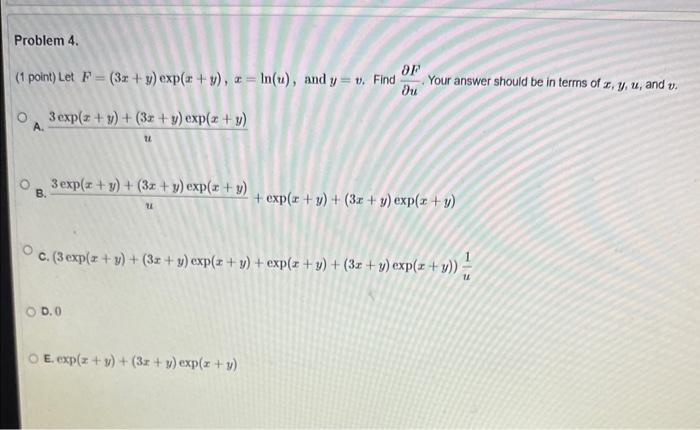 (1 point) Let \( F=(3 x+y) \exp (x+y), x=\ln (u) \), and \( y=v \). Find \( \frac{\partial F}{\partial u} \). Your answer sho