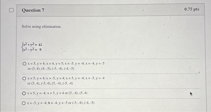 Solve using elímination. \[ \begin{array}{l} \left\{\begin{array}{l} x^{2}+y^{2}=41 \\ x^{2}-y^{2}=9 \end{array}\right. \\ x=