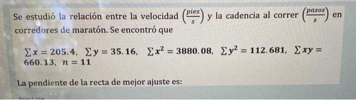pies y la cadencia al correr pasos S en Se estudió la relación entre la velocidad corredores de maratón. Se encontró que Σχ =