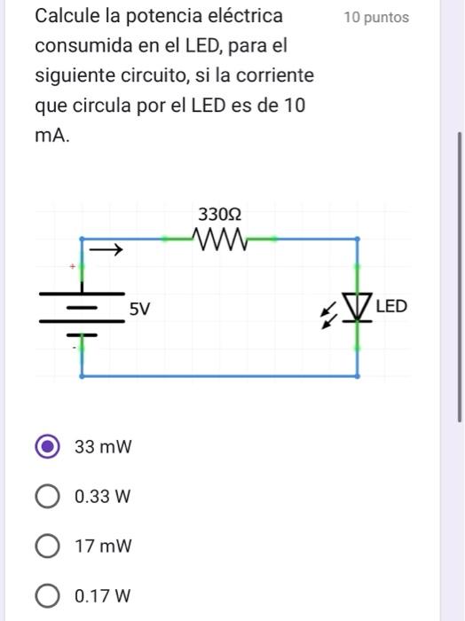 Calcule la potencia eléctrica 10 consumida en el LED, para el siguiente circuito, si la corriente que circula por el LED es d