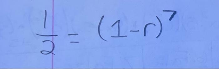 \( \frac{1}{2}=(1-r)^{7} \)