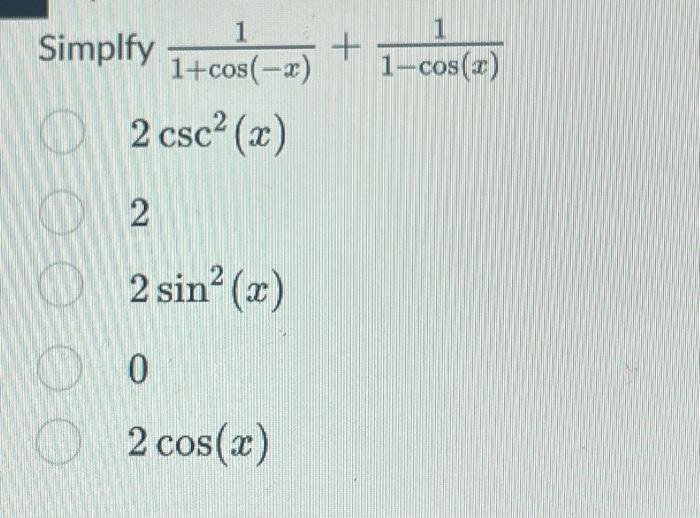 Solved Simplfy O 1 1+cos(-x) 2 csc?(x) 2 2 sin? (x) 0 2 | Chegg.com