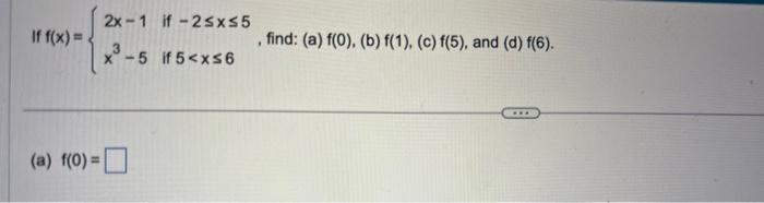 \[ f(x)=\left\{\begin{array}{ll} 2 x-1 & \text { if }-2 \leq x \leq 5 \\ x^{3}-5 & \text { if } 5<x \leq 6 \end{array}\right.