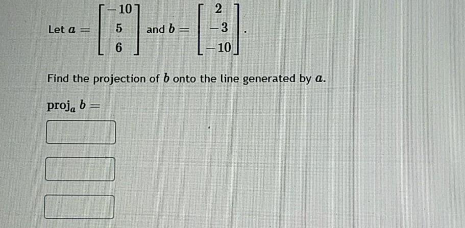 Solved Let A = And B = Find The Projection Of B Onto The | Chegg.com