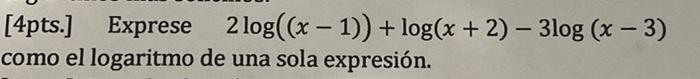 - [4pts.] Exprese 2 log((x - 1)) + log(x + 2) - 3log (x - 3) como el logaritmo de una sola expresión.