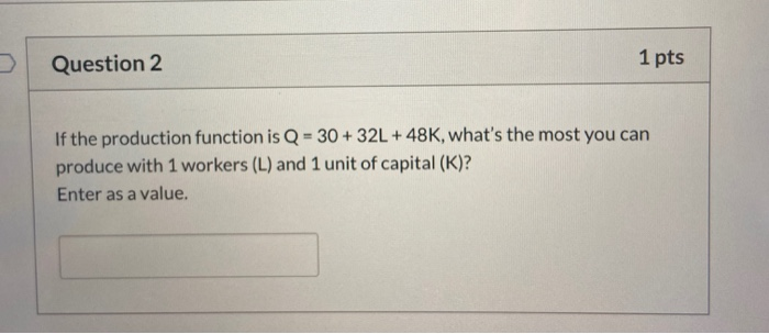 Solved Question 2 1 pts If the production function is Q = 30 | Chegg.com