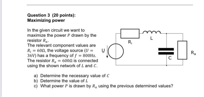 Question 3 (20 points):
Maximizing power
In the given circuit we want to
maximize the power \( P \) drawn by the
resistor \( 