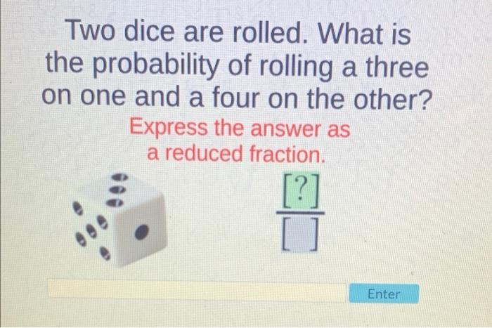 Solved Two dice are rolled. What is the probability of | Chegg.com