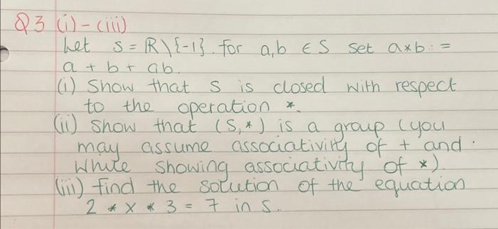 Solved 3 (i) - (iii) Let S=R\{−1}. For A,b∈S Set A×b= | Chegg.com