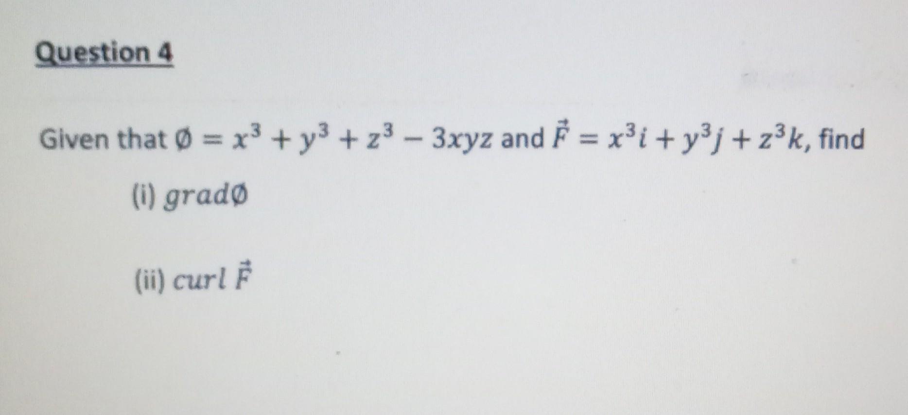 Solved Given That ∅ X3 Y3 Z3−3xyz And F X3i Y3j Z3k Find