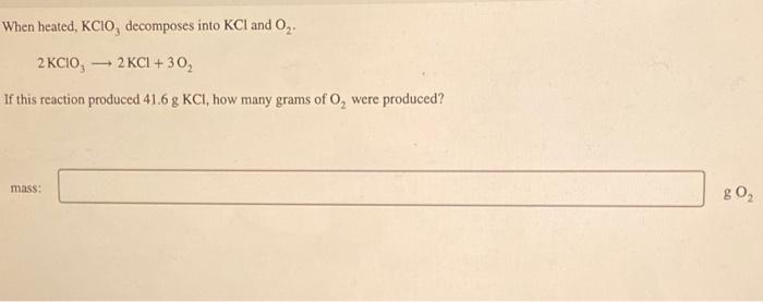 Solved When Heated, KClO3 Decomposes Into KCl And O2. | Chegg.com