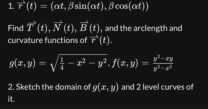 Solved 1. r(t)=(αt,βsin(αt),βcos(αt)) Find T(t),N(t),B(t), | Chegg.com