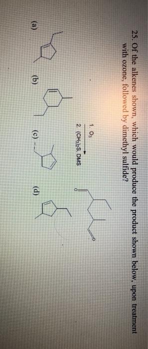 Solved 25 Of The Alkenes Shown Which Would Produce The Chegg Com