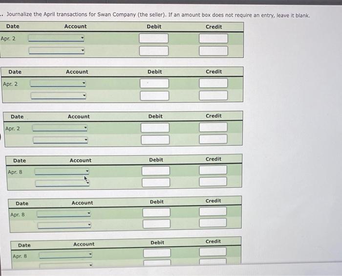 Journalize the April transactions for Swan Company (the seller). If an amount box does not require an entry, leave it blank.
