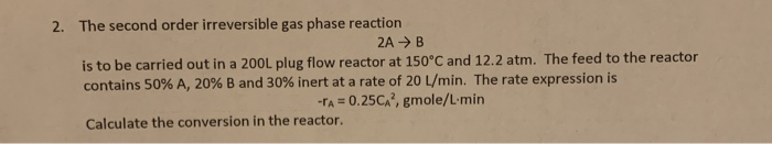 Solved 2. The second order irreversible gas phase reaction | Chegg.com