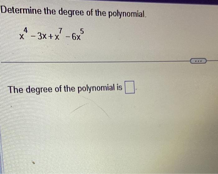 the degree of the polynomial 4x 3x 2 x 3 6 is