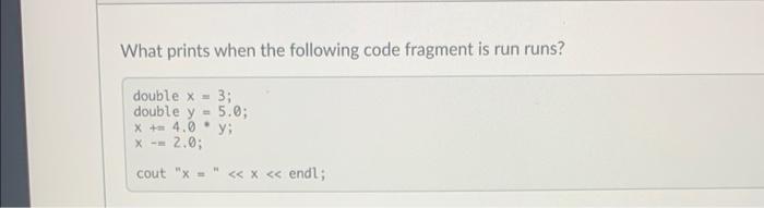 Solved What prints when the following code fragment is run | Chegg.com