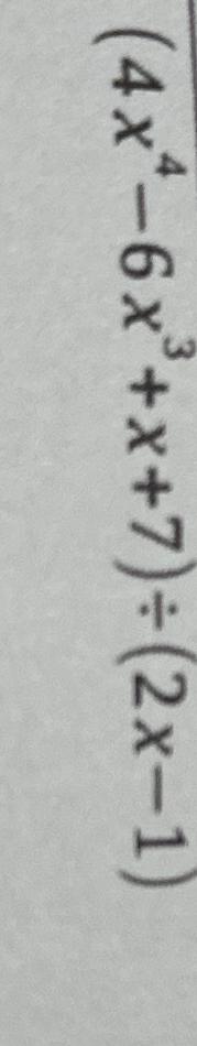 Solved (4x4-6x3+x+7)÷(2x-1) | Chegg.com
