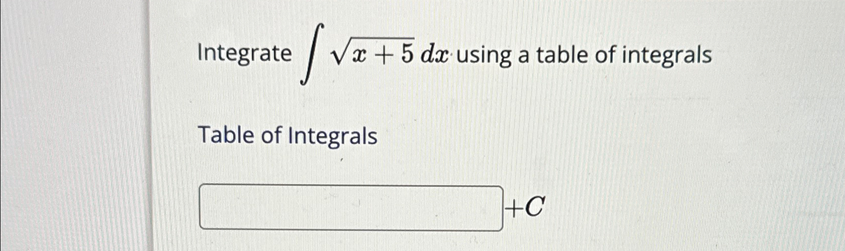 Solved Integrate ∫﻿﻿x+52dx ﻿using a table of integralsTable | Chegg.com