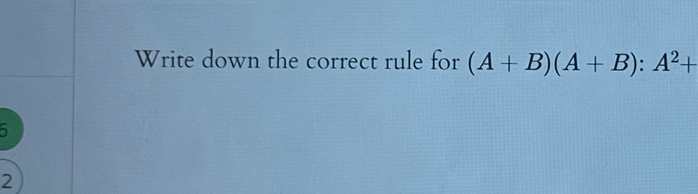 Solved Write down the correct rule for (A+B)(A+B):A2+ | Chegg.com